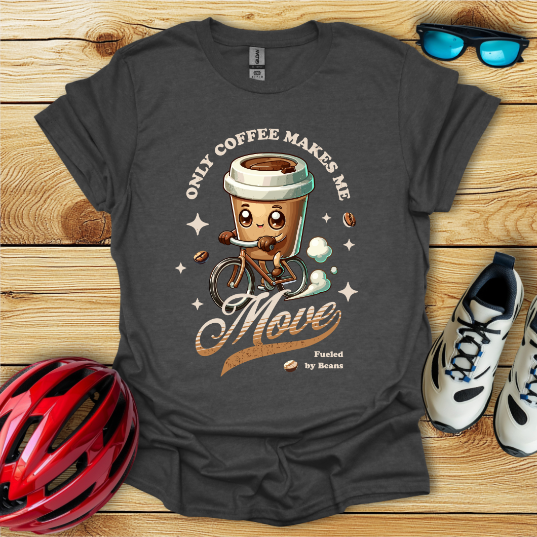 Only Coffee Makes Me Move T-Shirt