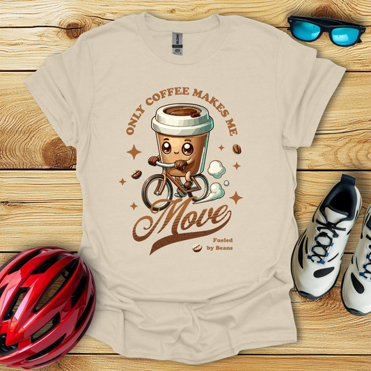 Only Coffee Makes Me Move T-Shirt