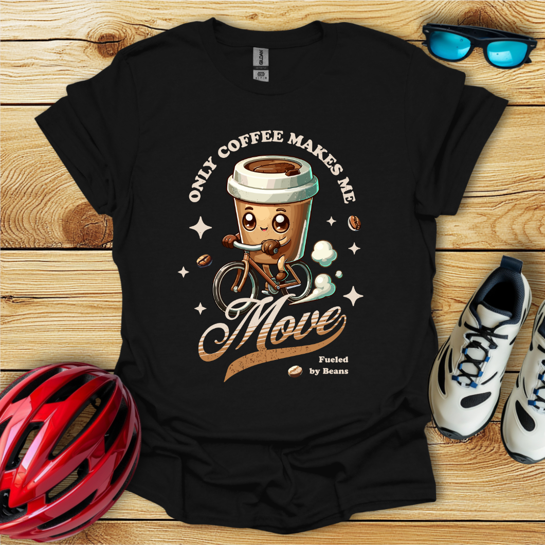 Only Coffee Makes Me Move T-Shirt