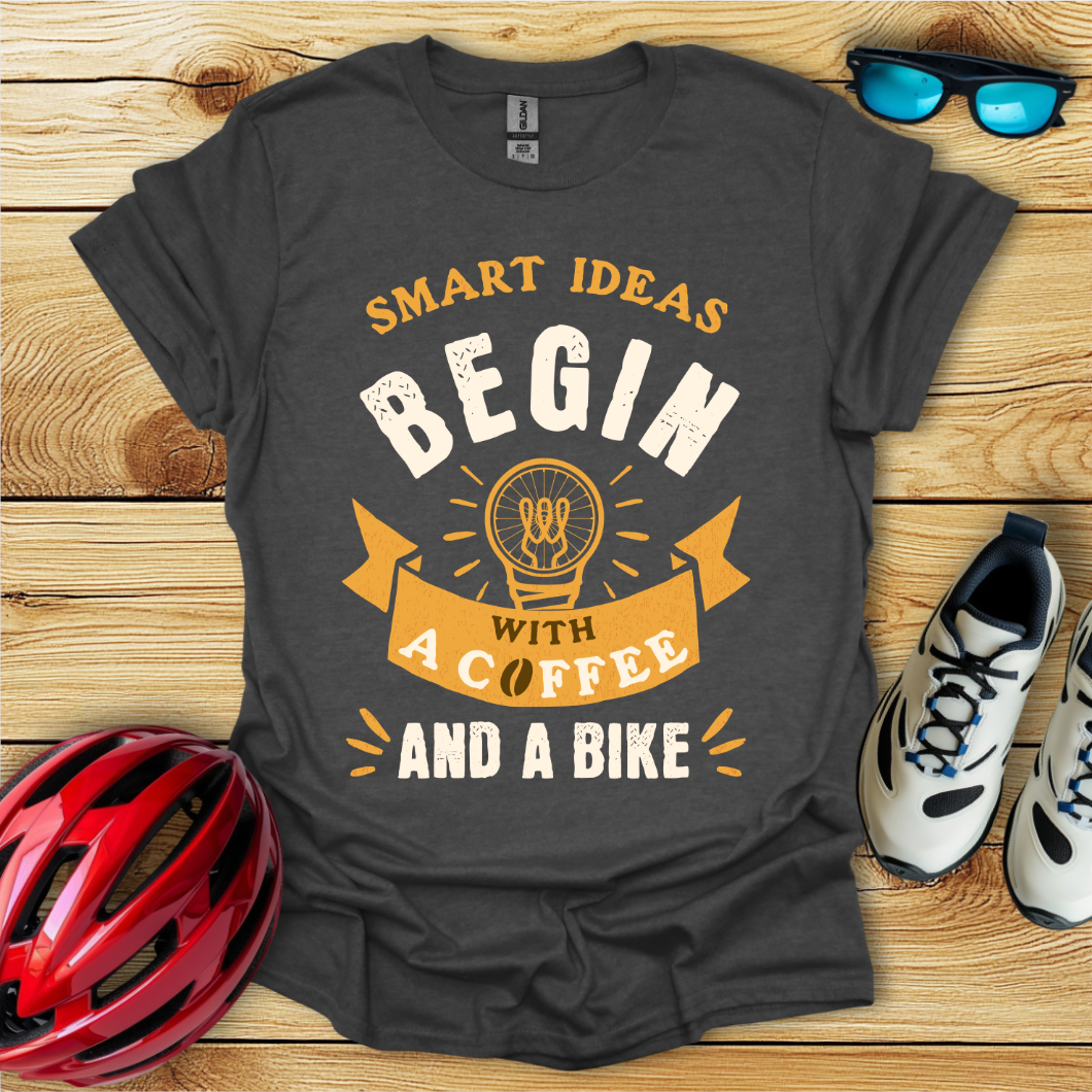 Smart Ideas Begin With A Coffee And A Bike T-Shirt