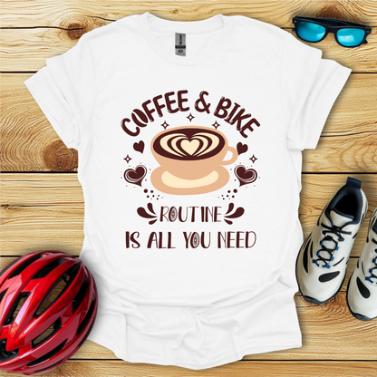 Coffee & Bike Routine Is All You Need T-Shirt