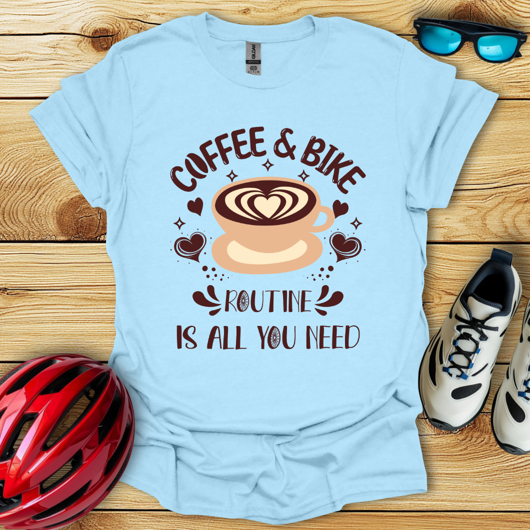 Coffee & Bike Routine Is All You Need T-Shirt