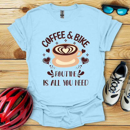 Coffee & Bike Routine Is All You Need T-Shirt