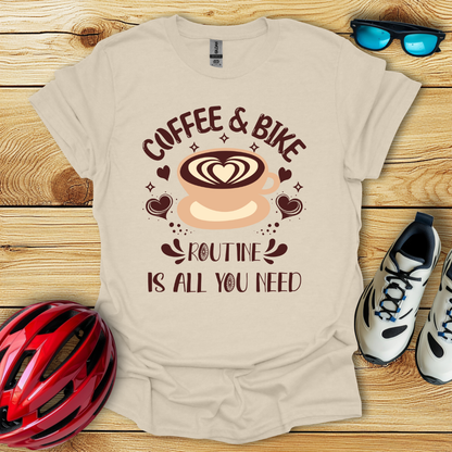 Coffee & Bike Routine Is All You Need T-Shirt