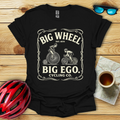 Big Wheel Big Ego T-Shirt