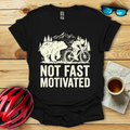 Not Fast Motivated T-Shirt
