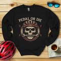 Pedal Or Die Sweatshirt