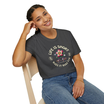 Life Is Short Make It More Fun T-Shirt